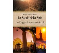 La Storia della Siria: Un Viaggio Attraverso i Secoli