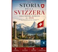 La Storia della Svizzera: dall’Impero Romano al 2026