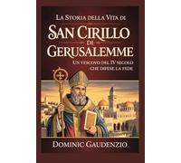 LA STORIA DELLA VITA DI SAN CIRILLO DI GERUSALEMME