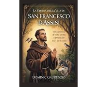 LA STORIA DELLA VITA DI SAN FRANCESCO D'ASSISI