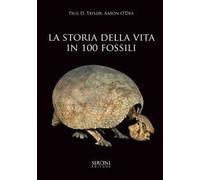 La storia della vita in 100 fossili. Ediz. illustrata