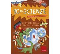 La storia della vita sulla Terra. 10 in scienze. Osservo, sperimento, gioco!