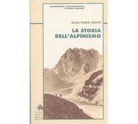 La storia dell'alpinismo - Motti Gian Piero