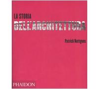 La storia dell'architettura. Ediz. illustrata - Nuttgens Patrick