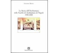 La storia dell'architettura nella Facoltà di Architettura di Napoli 1928-2008