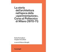 La storia dell'architettura nell'epoca della «sperimentazione». Corso al Politecnico di Milano (1970-1971)