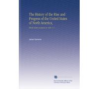 La storia dell'ascesa e del progresso degli Stati Uniti del Nord America,: Fino alla rivoluzione britannica nel 1688