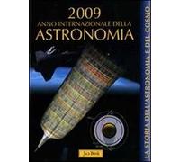 La storia dell'astronomia e del cosmo. 2009 anno internazionale dell'astronomia