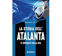 La storia dell'Atalanta. Il romanzo della Dea