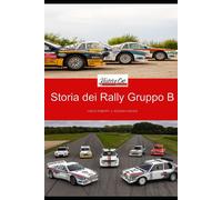 La storia delle auto da Rally GruppoB: tra tecnologia e coraggio - Ruberti Carlo