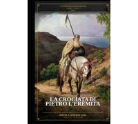 La Storia delle Otto Crociate 1095-1272: Libro 1 - La Crociata di Pietro l’Eremita