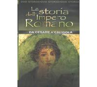 La storia dell'Impero Romano - Da Cesare a Caligola