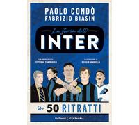 La storia dell'Inter in 50 ritratti. Ediz. a colori