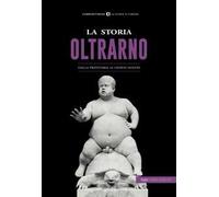 La storia dell'Oltrarno. Dalla Preistoria ai giorni nostri