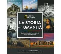 La storia dell'umanità. Dalla preistoria ai nostri giorni in un colpo d'occhio. Ediz. illustrata