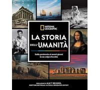 Storia Dell'Umanità. Dalla Preistoria Ai Nostri Giorni In Un Colpo D'Occhio -