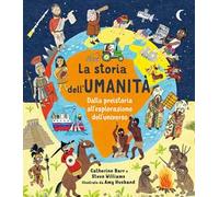 La storia dell'umanità. Dalla preistoria all'esplorazione dell'universo. Ediz. a colori