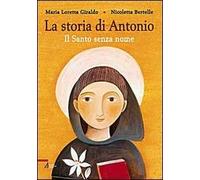 La Storia di Antonio. Il santo senza nome. Ediz. illustrata