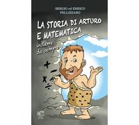 La storia di Arturo e matematica. Insieme da sempre - Pellizzaro Enrico, P...