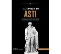 La storia di Asti. Dalla preistoria ai giorni nostri