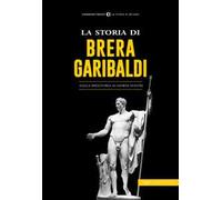 La storia di Brera-Garibaldi. Dalla preistoria ai giorni nostri