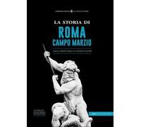 La storia di Campo Marzio. Dalla preistoria ai giorni nostri