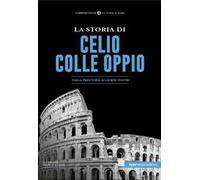 La storia di Celio-Colle Oppio. Dalla preistoria ai giorni nostri