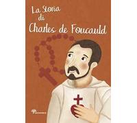 La storia di Charles de Foucauld. Ediz. illustrata