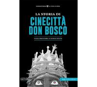 La storia di Cinecittà Don Bosco. Dalla preistoria ai giorni nostri