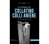 La storia di Collatino Colli Aniene. Dalla preistoria ai giorni nostri