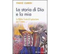 La storia di Dio e la mia. La Bibbia fonte di ispirazione per l'uomo