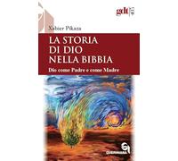 La storia di Dio nella Bibbia. Dio come padre e come madre. Nuova ediz.
