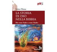 La storia di Dio nella Bibbia. Dio come padre e come madre. Nuova ediz.