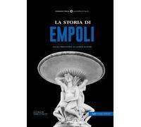 La storia di Empoli. Dalla preistoria ai giorni nostri