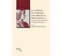 La storia di Firenze fra Bruni e Machiavelli. Le «Historiae Florentini populi» di Poggio Bracciolini