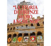 La storia di Firenze siamo anche noi - Filippo Zerini, Stefano Trambusti, 2018,