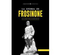 La storia di Frosinone. Dalla preistoria ai giorni nostri
