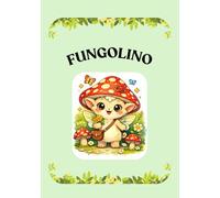 LA STORIA DI FUNGOLINO: Libro da colorare per bambini - amicizia, gentilezza e fantasia