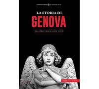 La storia di Genova. Dalla preistoria ai giorni nostri