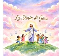 La Storia di Gesù: L'amore non verrà mai meno