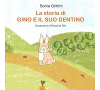La Storia di Gino e il Suo Dentino - Sonia Grittini
