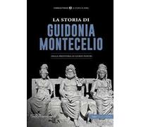 La storia di Guidonia Montecelio. Dalla preistoria ai giorni nostri