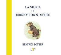 La storia di Johnny town-mouse. Ediz. a colori