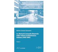 La storia di Leonardo Benevolo nella cultura architettonica italiana (1945-1960) (Vol. 1)