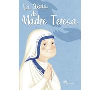 La storia di Madre Teresa. Ediz. illustrata