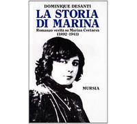 La storia di Marina. Romanzo verità su Marina Cvetaeva (1892-1941)