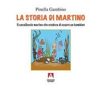 La storia di Martino. Il cavalluccio marino che credeva di essere un bambino