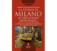 La storia di Milano in 100 luoghi memorabili