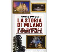 La storia di Milano in 100 monumenti e opere d'arte