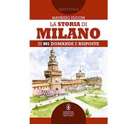 La storia di Milano in 501 domande e risposte